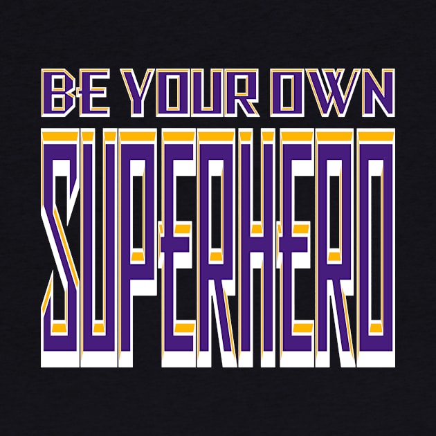 Be Your Own Superhero! Purple and Gold by Gsweathers